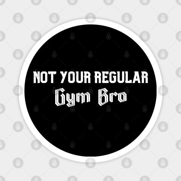 Not Your Regular Gym Bro - Funny Gym - Fitness Humor - Bro Science - Fitness Bro Comedy - Workout Humor Fun Magnet by TTWW Studios